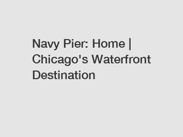 Navy Pier: Home | Chicago's Waterfront Destination