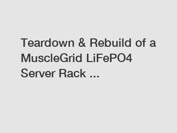 Teardown & Rebuild of a MuscleGrid LiFePO4 Server Rack ...