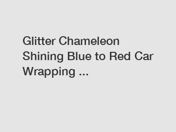 Glitter Chameleon Shining Blue to Red Car Wrapping ... Glitter Chameleon Shining Blue to Red Car Wrapping ...