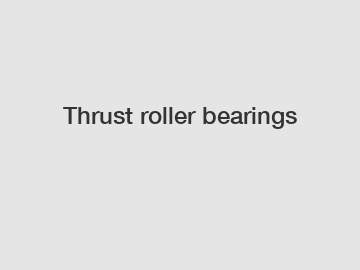 Thrust roller bearings