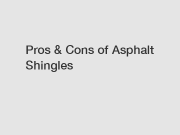 Pros & Cons of Asphalt Shingles