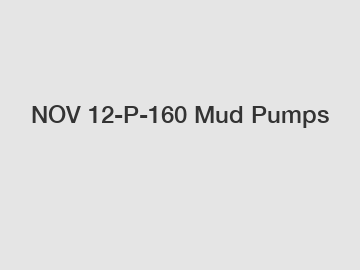 NOV 12-P-160 Mud Pumps