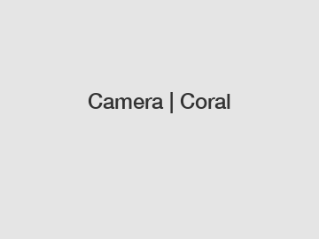 Camera | Coral