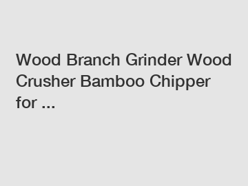 Wood Branch Grinder Wood Crusher Bamboo Chipper for ...