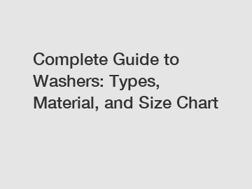 Complete Guide to Washers: Types, Material, and Size Chart
