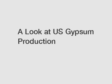 A Look at US Gypsum Production