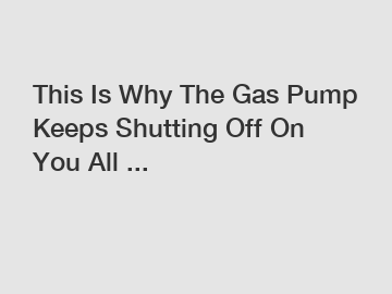 This Is Why The Gas Pump Keeps Shutting Off On You All ...