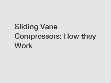 Sliding Vane Compressors: How they Work