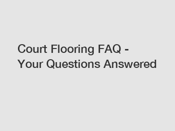 Court Flooring FAQ - Your Questions Answered