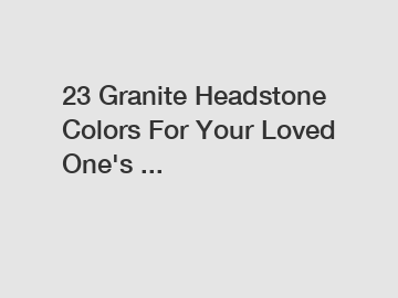 23 Granite Headstone Colors For Your Loved One's ...