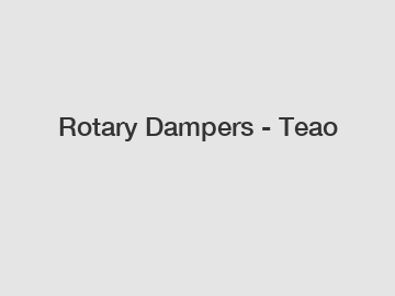 Rotary Dampers - Teao