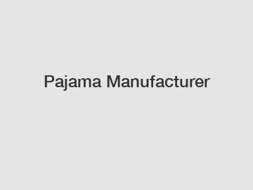 Pajama Manufacturer