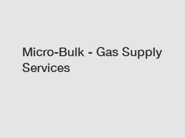 Micro-Bulk - Gas Supply Services