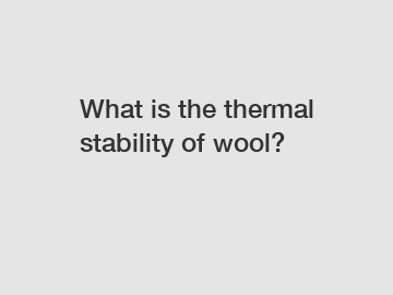 What is the thermal stability of wool?