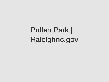 Pullen Park | Raleighnc.gov