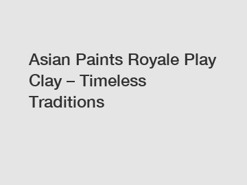 Asian Paints Royale Play Clay – Timeless Traditions