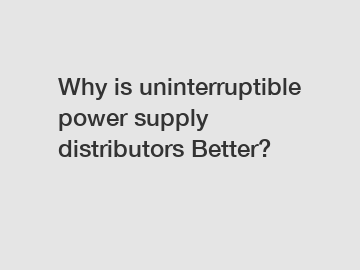 Why is uninterruptible power supply distributors Better?