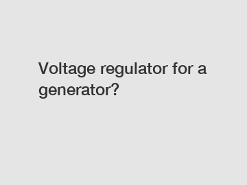 Voltage regulator for a generator?