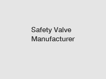 Safety Valve Manufacturer