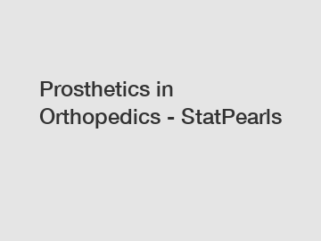 Prosthetics in Orthopedics - StatPearls