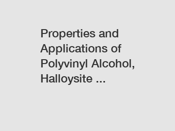Properties and Applications of Polyvinyl Alcohol, Halloysite ...