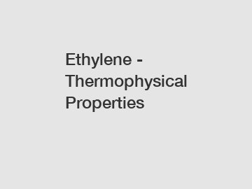 Ethylene - Thermophysical Properties