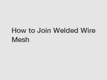 How to Join Welded Wire Mesh