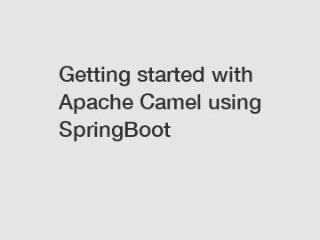 Getting started with Apache Camel using SpringBoot