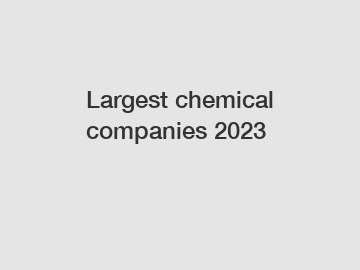 Largest chemical companies 2023