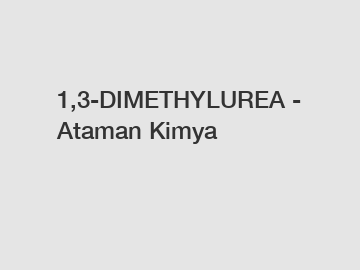 1,3-DIMETHYLUREA - Ataman Kimya