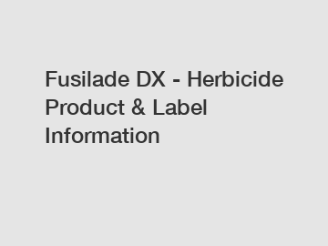 Fusilade DX - Herbicide Product & Label Information