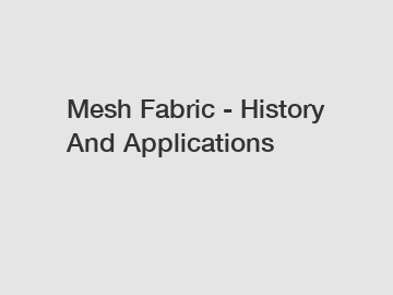 Mesh Fabric - History And Applications