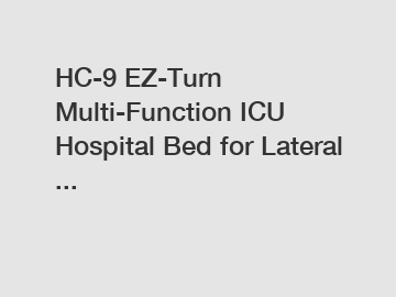 HC-9 EZ-Turn Multi-Function ICU Hospital Bed for Lateral ...