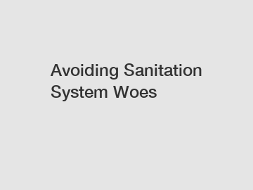 Avoiding Sanitation System Woes