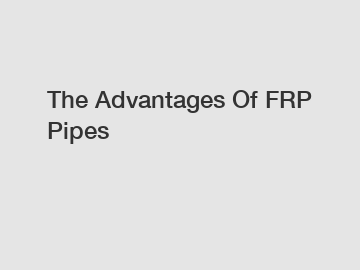 The Advantages Of FRP Pipes