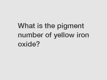 What is the pigment number of yellow iron oxide?