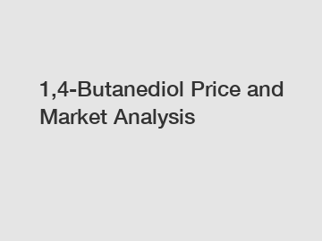 1,4-Butanediol Price and Market Analysis