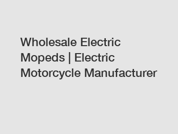 Wholesale Electric Mopeds | Electric Motorcycle Manufacturer