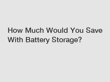 How Much Would You Save With Battery Storage?