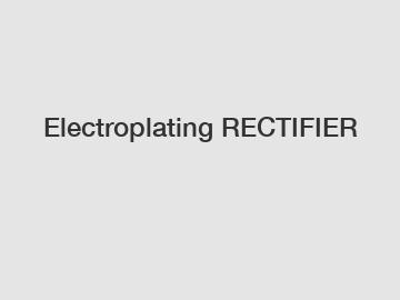 Electroplating RECTIFIER