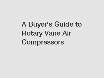 A Buyer's Guide to Rotary Vane Air Compressors