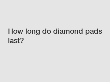 How long do diamond pads last?