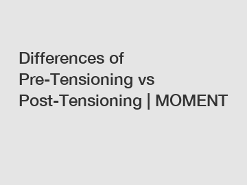 Differences of Pre-Tensioning vs Post-Tensioning | MOMENT