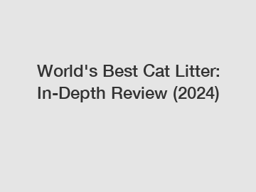 World's Best Cat Litter: In-Depth Review (2024)