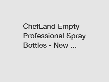 ChefLand Empty Professional Spray Bottles - New ...