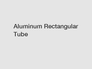 Aluminum Rectangular Tube