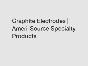 Graphite Electrodes | Ameri-Source Specialty Products