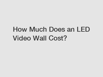 How Much Does an LED Video Wall Cost?