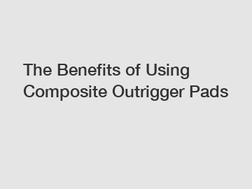 The Benefits of Using Composite Outrigger Pads