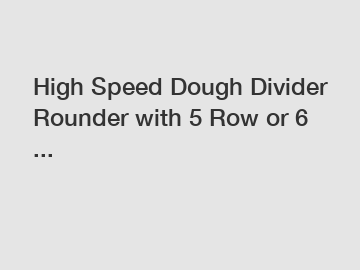 High Speed Dough Divider Rounder with 5 Row or 6 ...